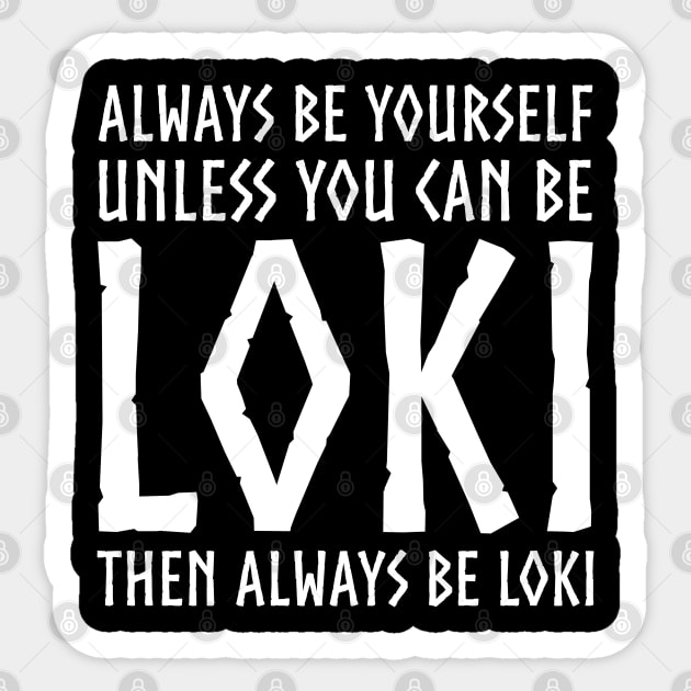 Viking Norse Mythology - Always Be Yourself Unless You Can Be Loki Sticker by Styr Designs